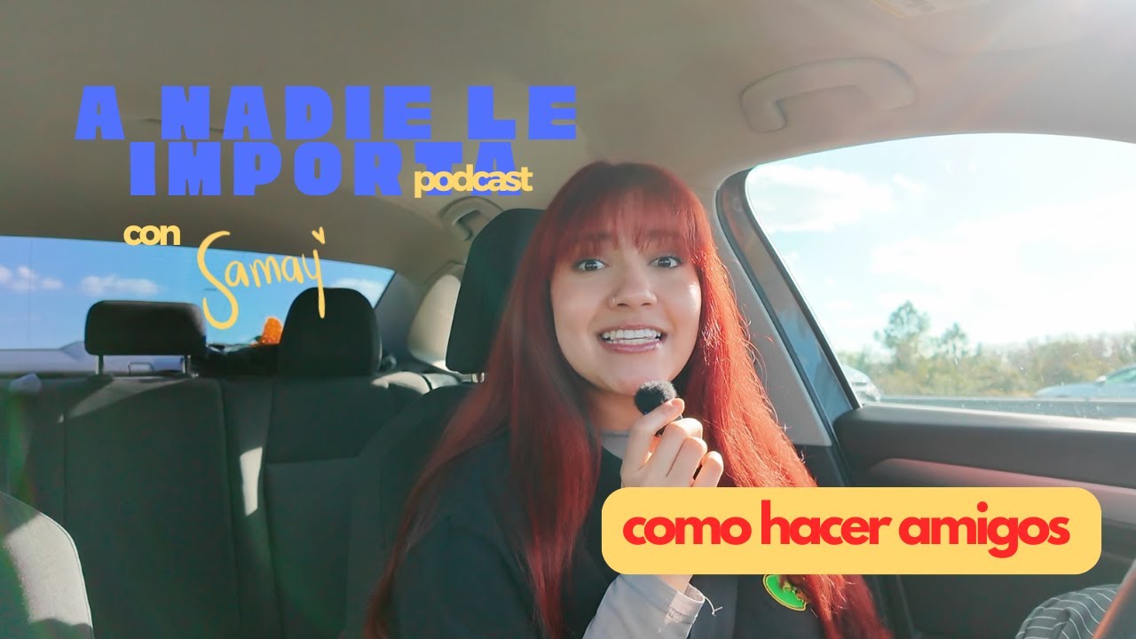Como hacer amigos | EP 2 A nadie le importa podcast