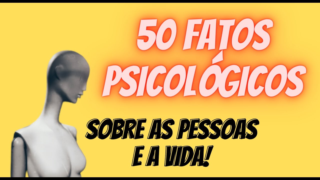 50 FATOS PSICOL&Oacute;GICOS SOBRE AS PESSOAS E A VIDA | CURIOSIDADES
