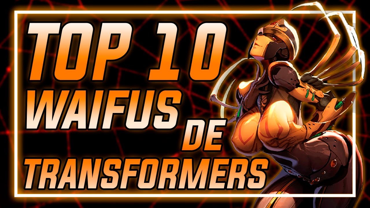 TOP 10 WAIFUS de TRANSFORMERS