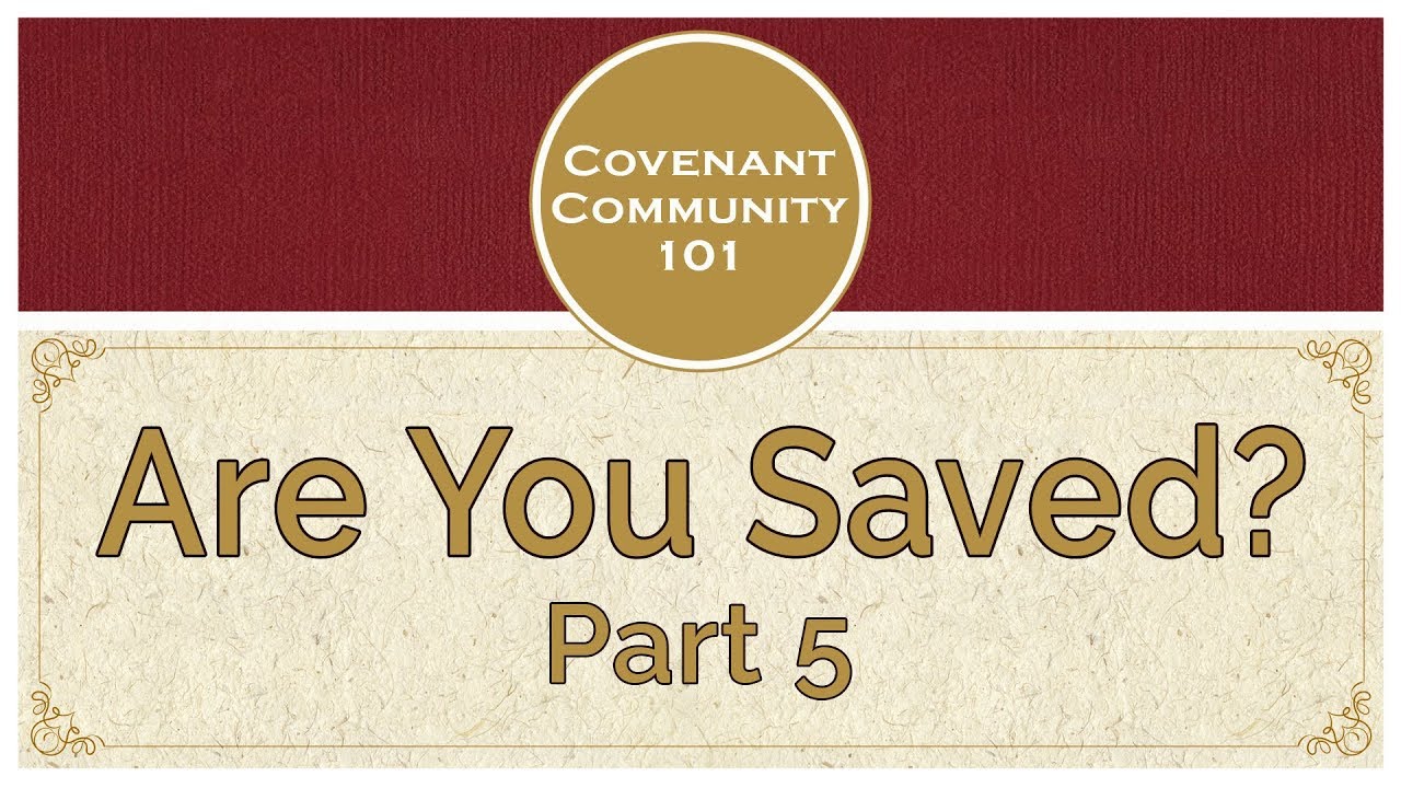 Covenant Community 101 | Are You Saved? | Part 5