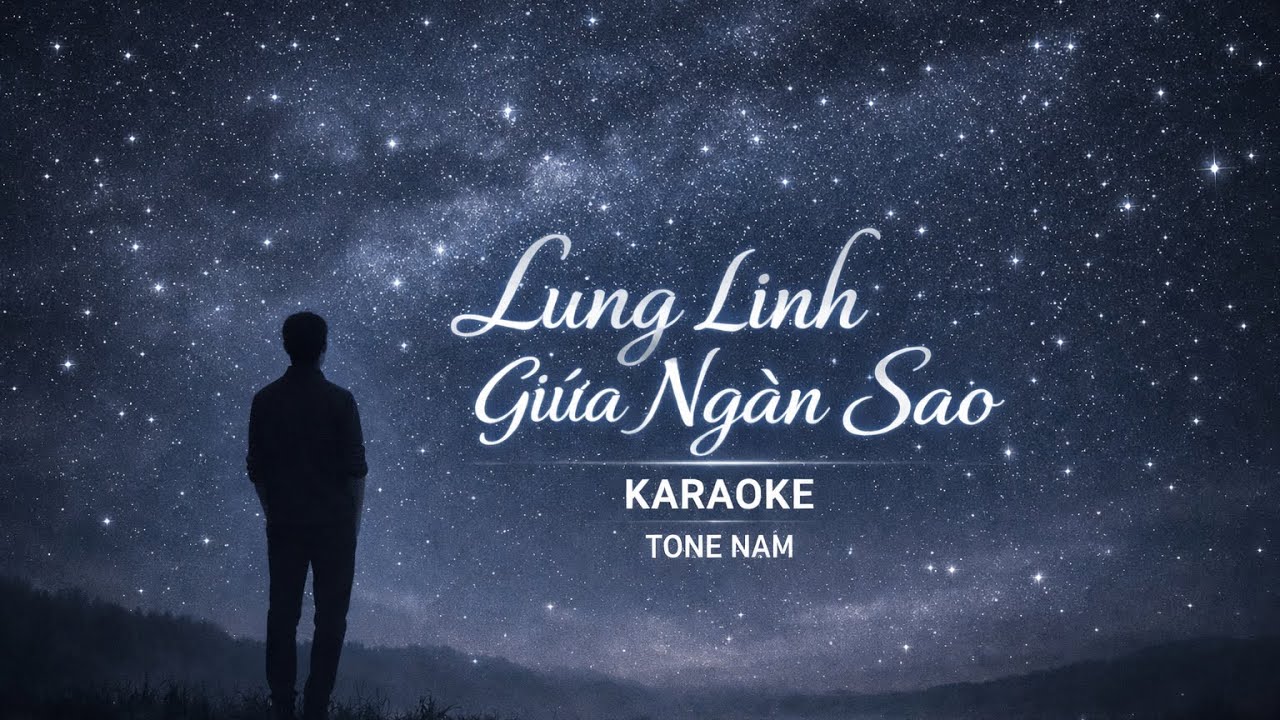LUNG LINH GIỮA NGÀN SAO KARAOKE tone nam 