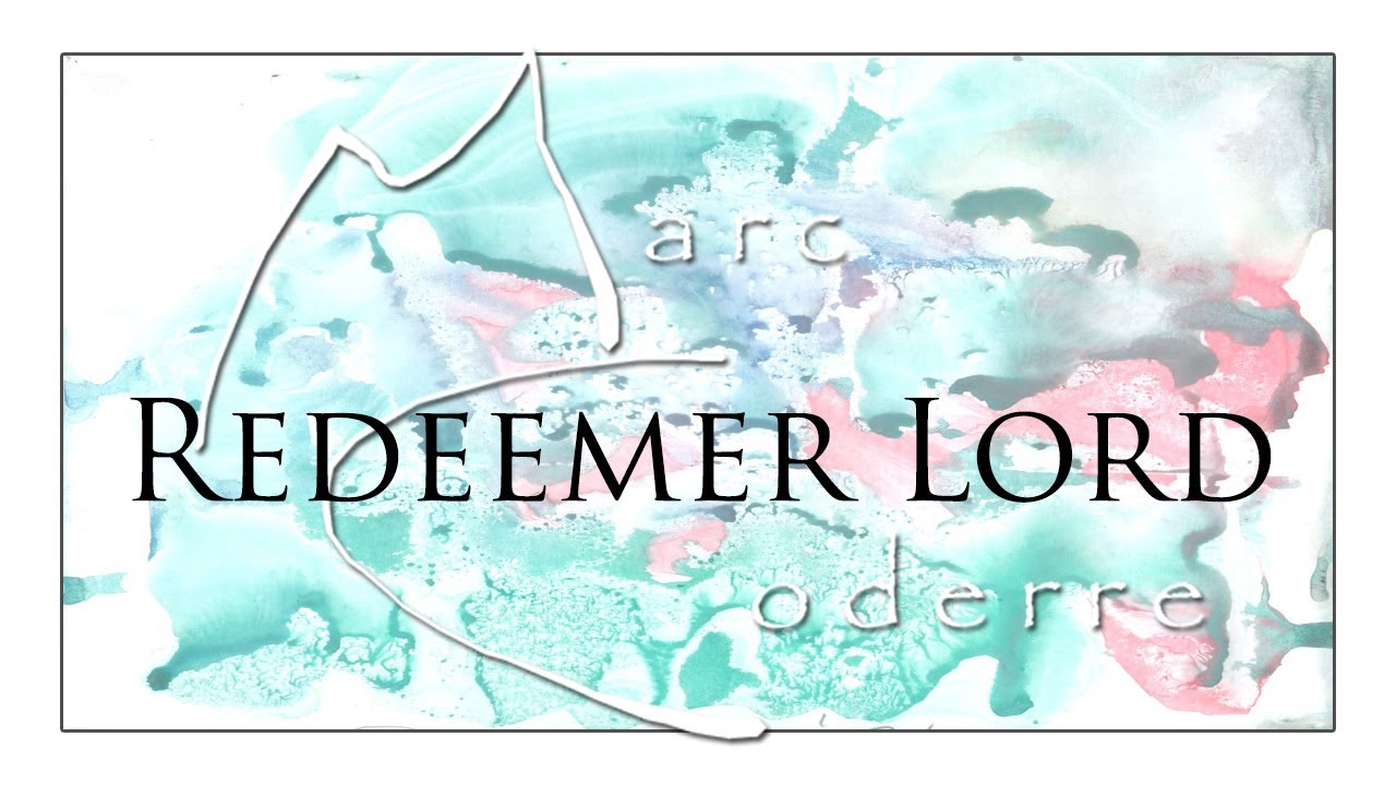 Redeemer Lord (Foley) - Marc Coderre