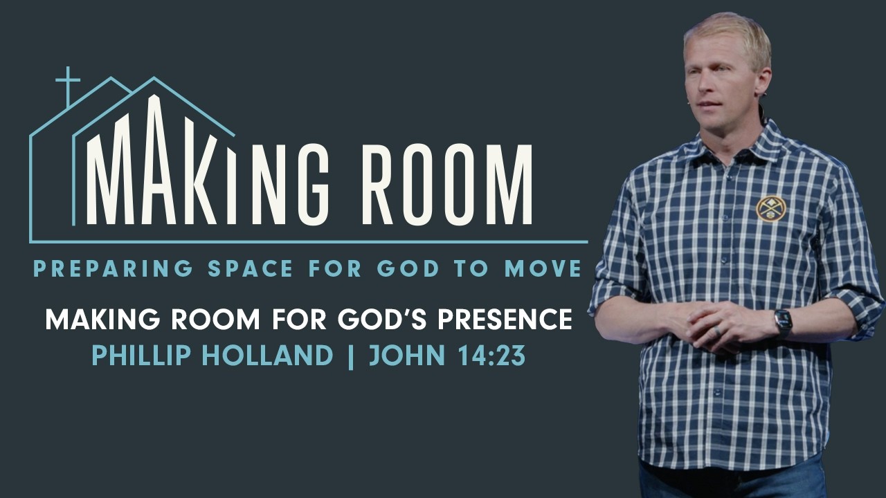 Making Room for God’s Presence | Phillip Holland | John 14:23
