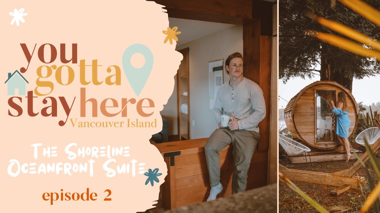 Beautiful Oceanfront Suite in Tofino!  | You Gotta Stay Here Episode 2