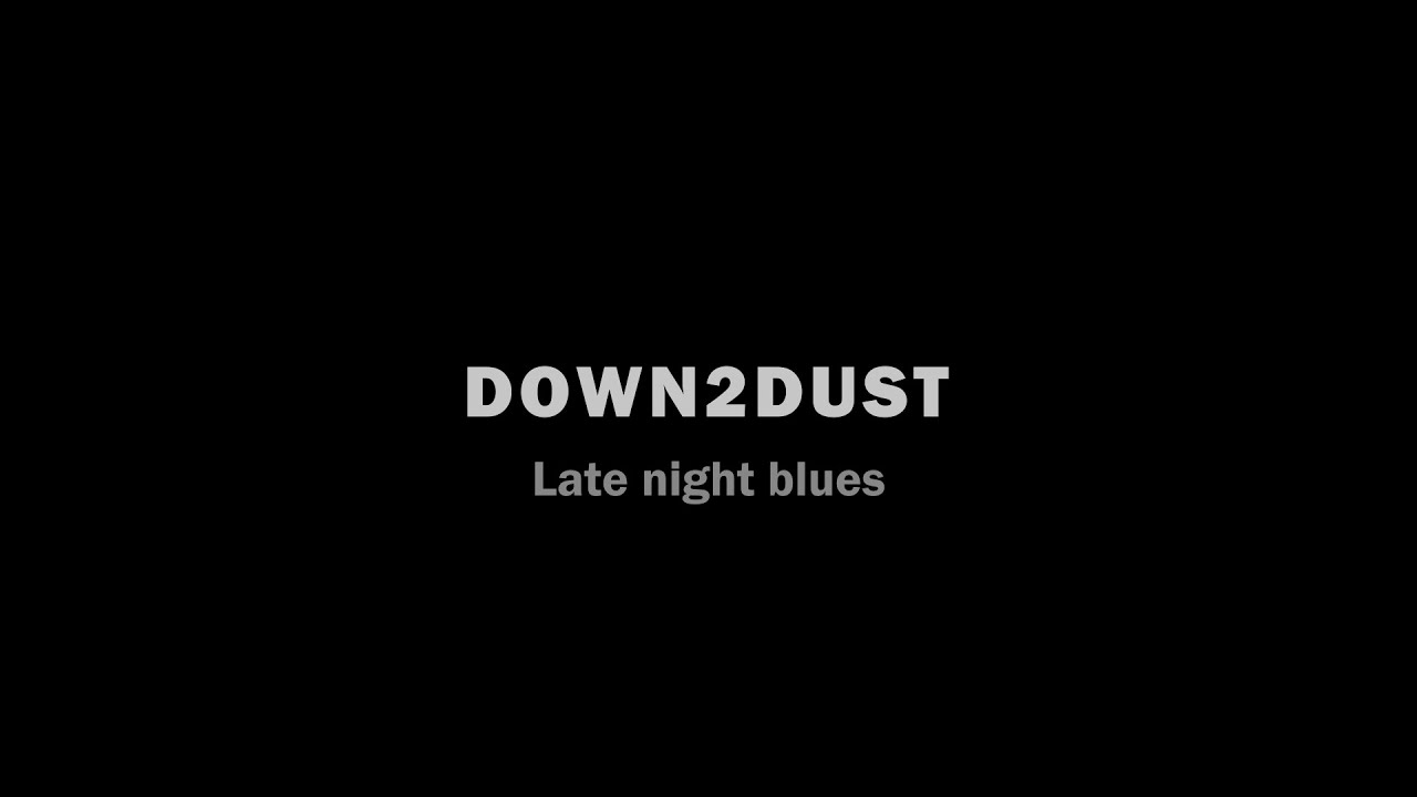 DOWN2DUST - Late Night blues