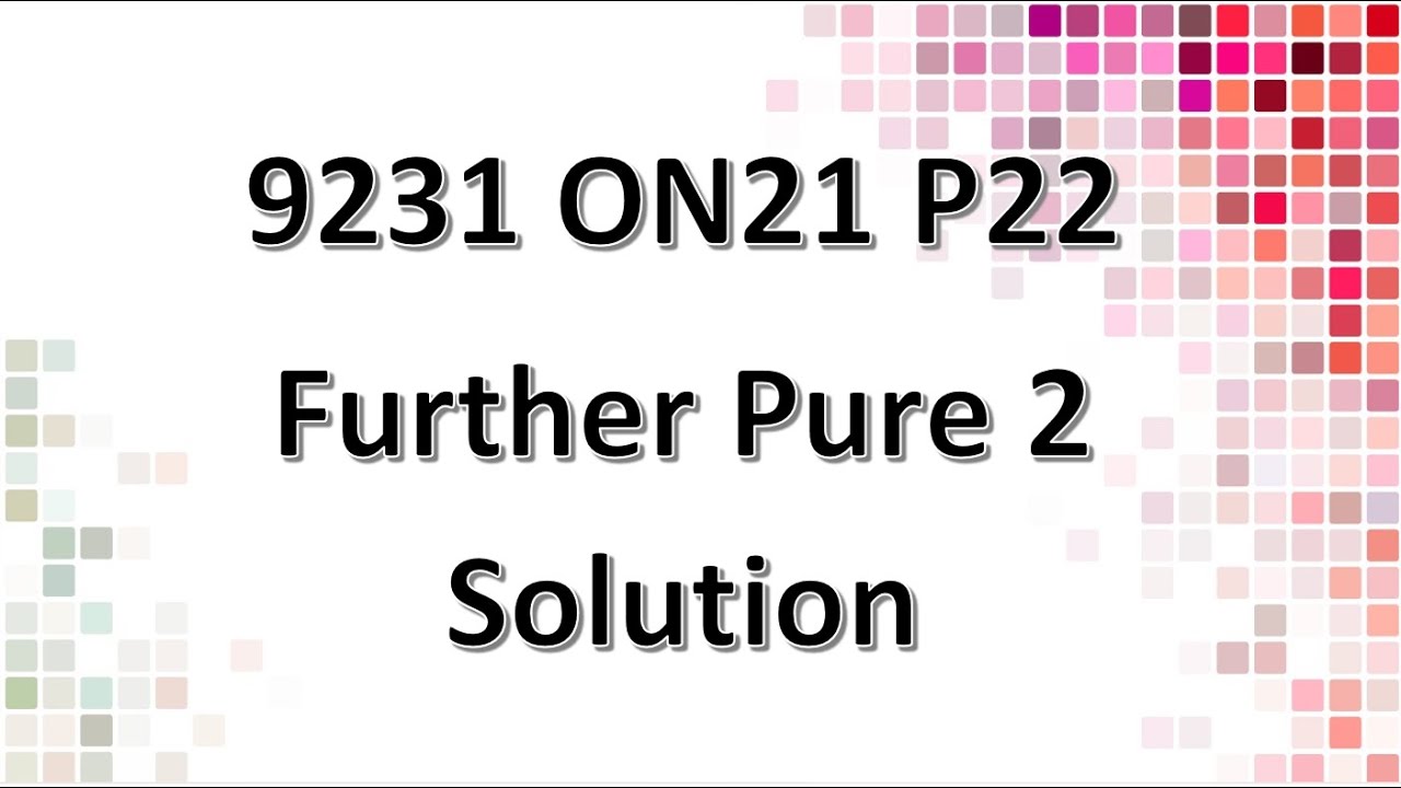 9231/22/O/N/21 CAIE A-level Further Pure Mathematics 2 Solution