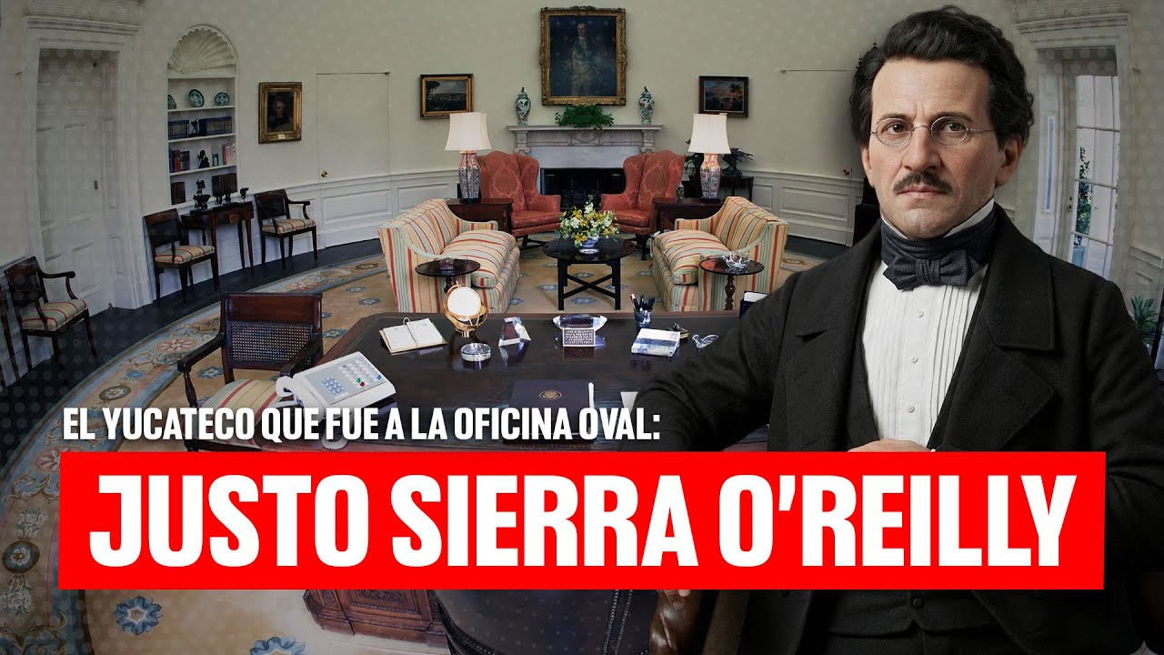 El yucateco que fue a la oficina Oval: Justo Sierra O’REIlly