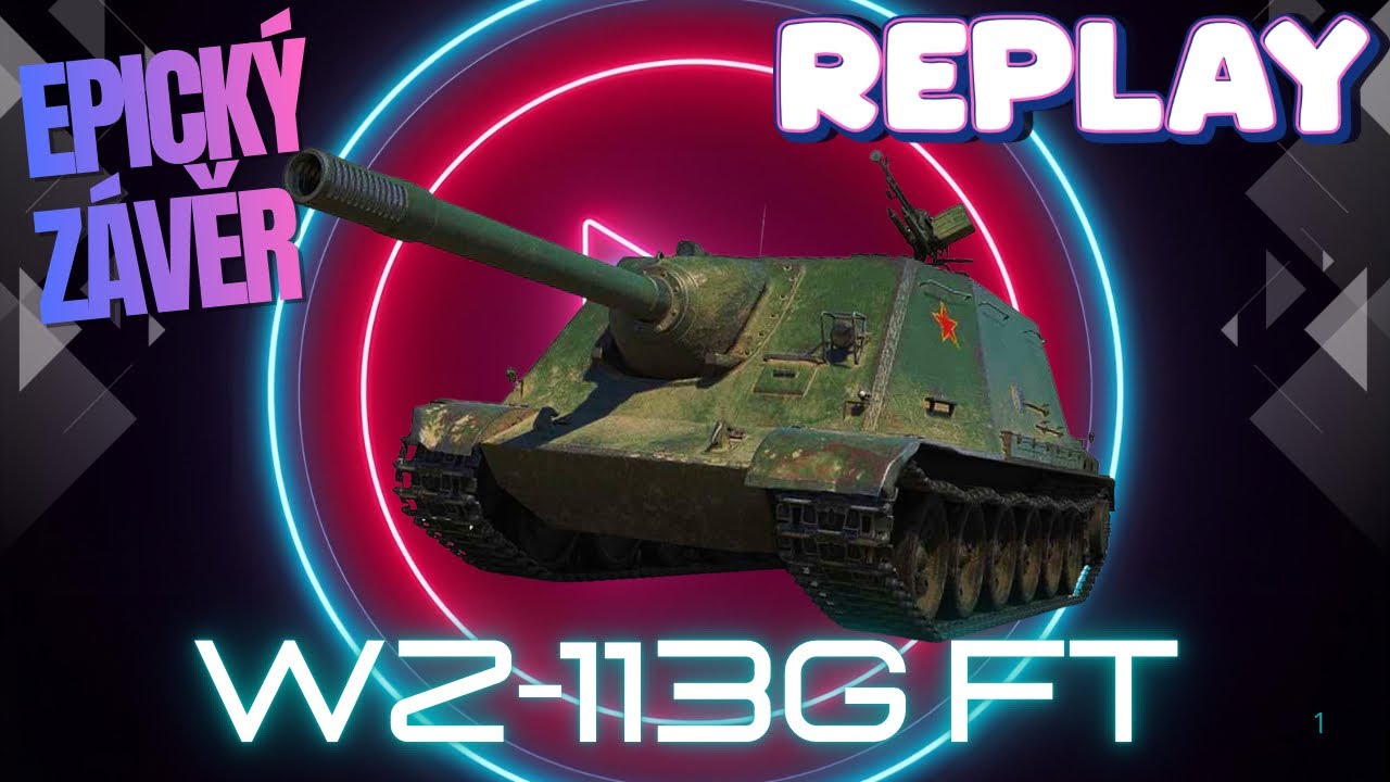 World of Tanks/ Komentovan&yacute; replay/ WZ-113G FT