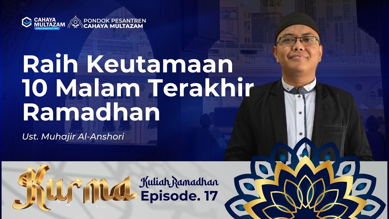 Raih Keutamaan 10 Malam Terakhir Ramadhan | KURMA EPS 17