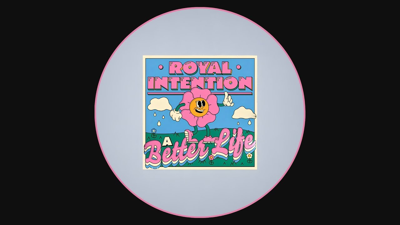 ROYAL INTENTION - A BETTER LIFE