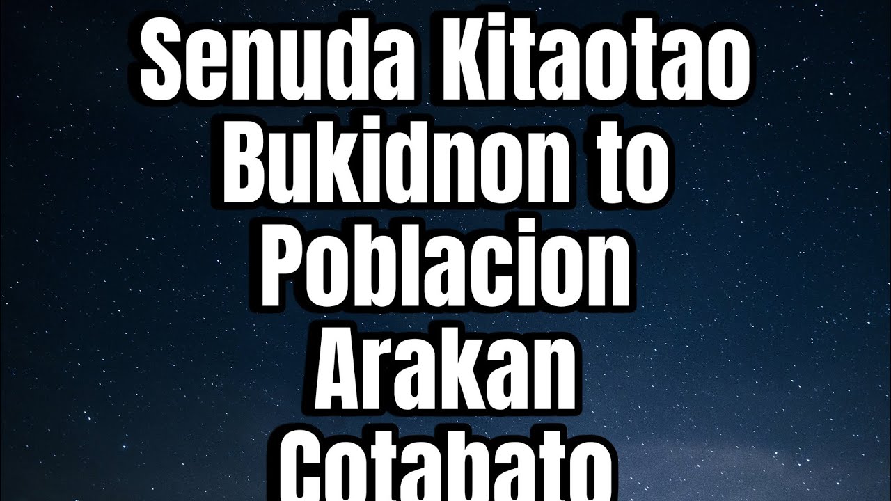 Senuda Kitaotao Bukidnon to Poblacion Arakan North Cotabato road