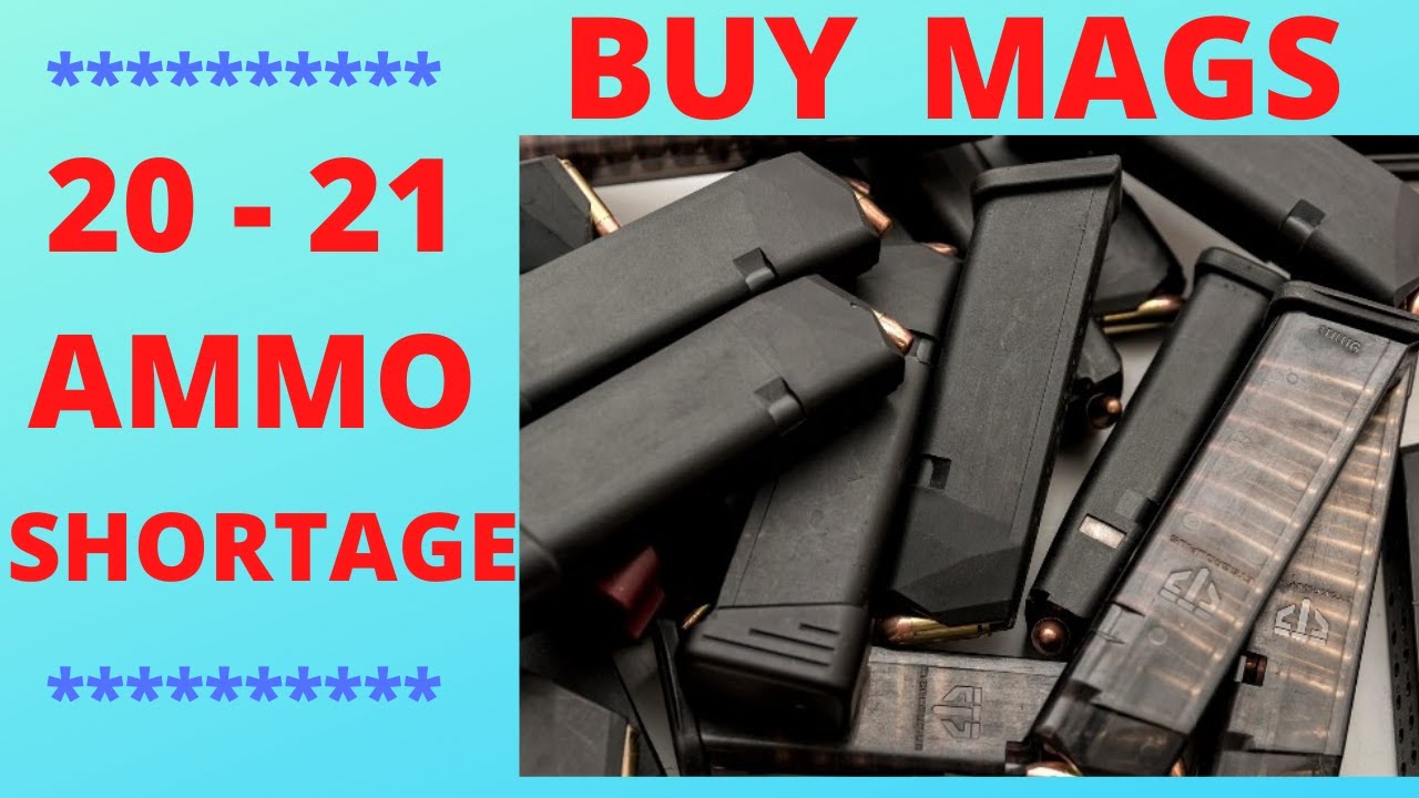 2020 - 2021 AMMO SHORTAGE: DON'T FORGET TO BUY MAGAZINES