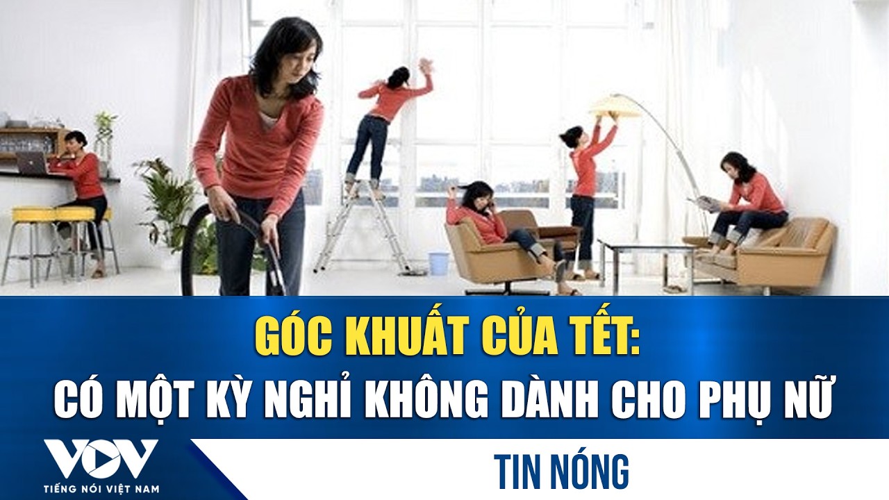 “Góc khuất của Tết: Có một kỳ nghỉ không dành cho phụ nữ”