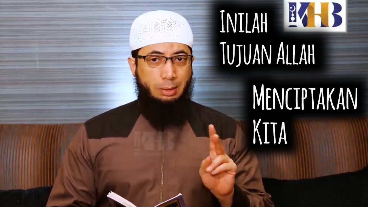 Inilah Tujuan Allah Menciptakan Kita - Ustadz Khalid Basalamah