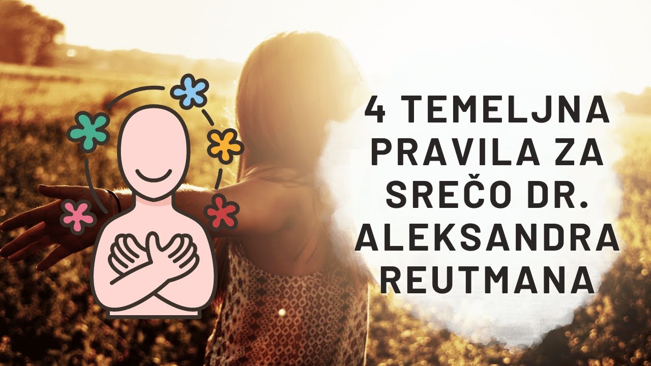 4 temeljna pravila za srečo dr. Aleksandra Reutmana