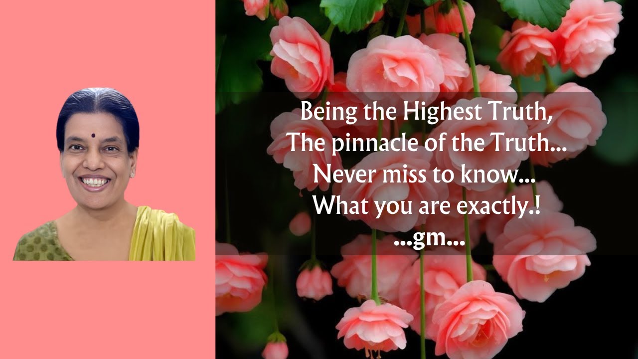Being the Highest Truth, the pinnacle of the Truth...never miss to know what you are exactly.!