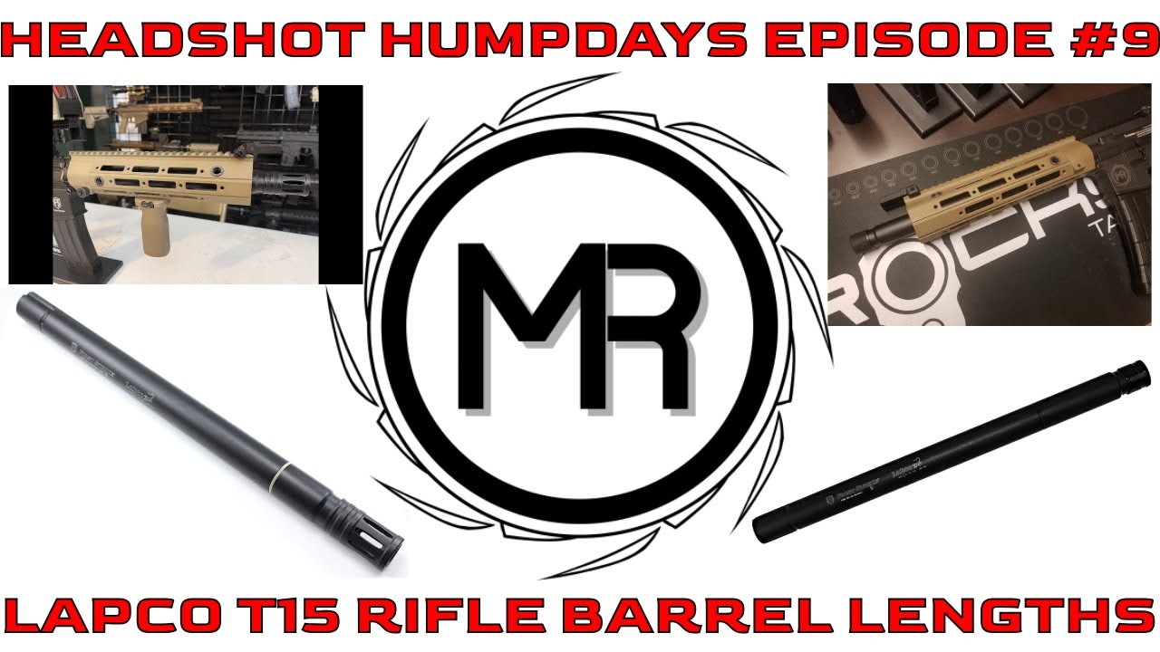 Headshot Humpdays Episode #9: The ACTUAL Length of the Lapco T15 Rifled Barrels.