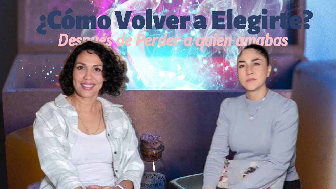 Como Volver a Elegirte Despues de Perder a Quien Amabas | Sanando