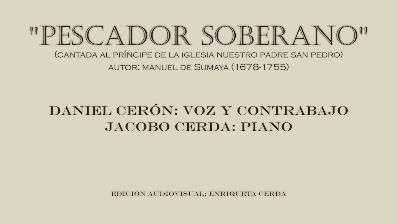 Pescador Soberano. Manuel de Sumaya (1678-1755) Daniel Cer&oacute;n-Voz y Contrabajo .