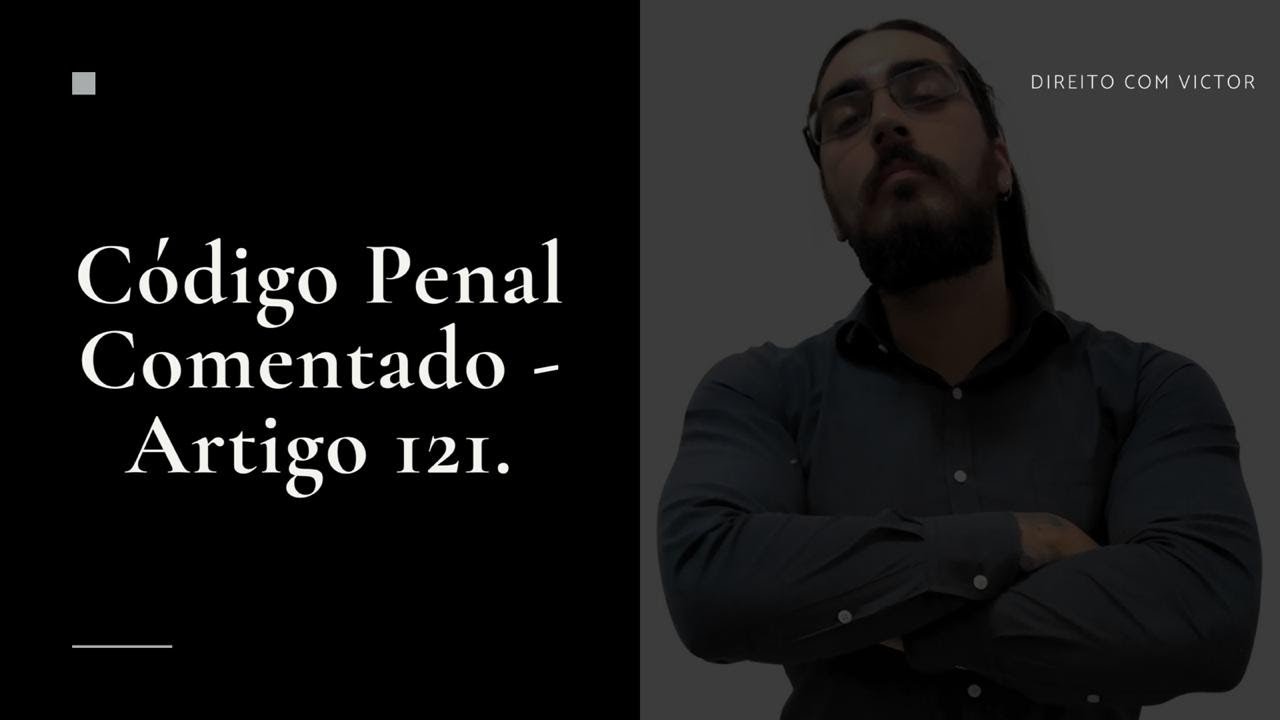 Código Penal Comentado - Artigo 121 - Homicídio.