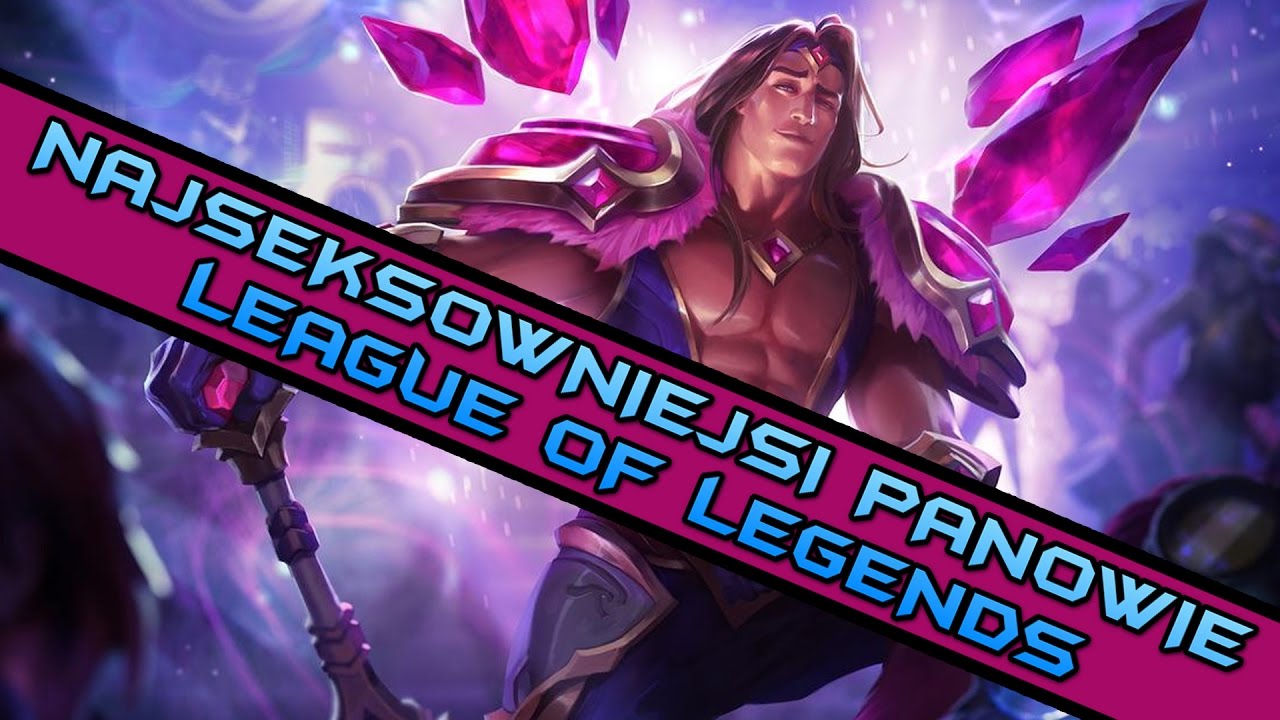 NAJSEKSOWNIEJSZE POSTACIE LEAGUE OF LEGENDS | NAJSEKSOWNIEJSI PANOWIE LOL | NEW PLAYER | FULL HD