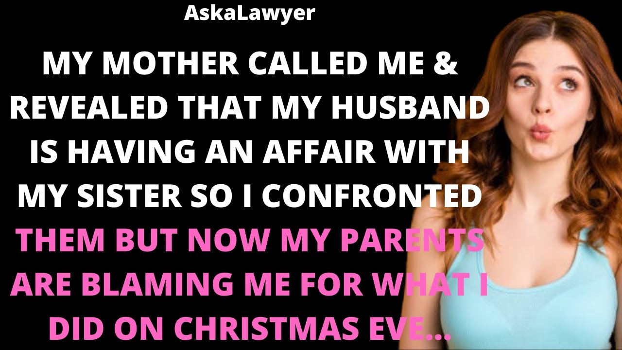 My mother called me & revealed that my husband is having an affair with my sister so I confronted