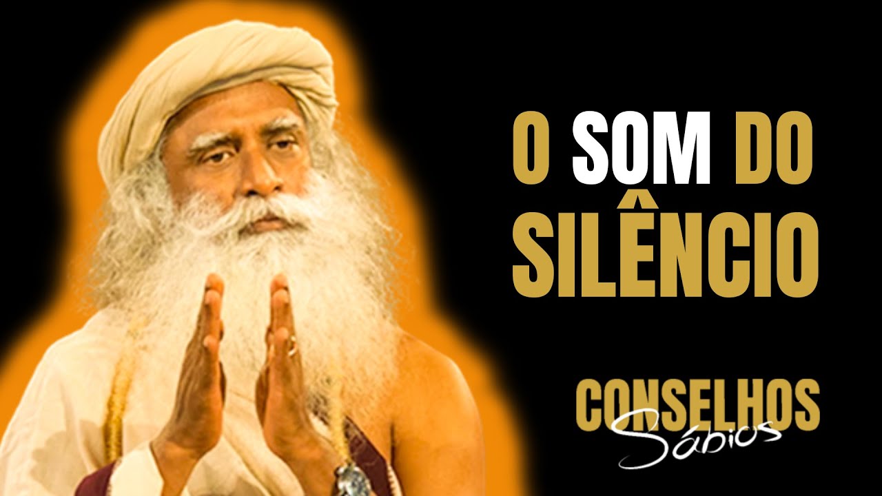SADHGURU | APRENDA A ESCUTAR O SOM DO SILÊNCIO | Conselhos sábios