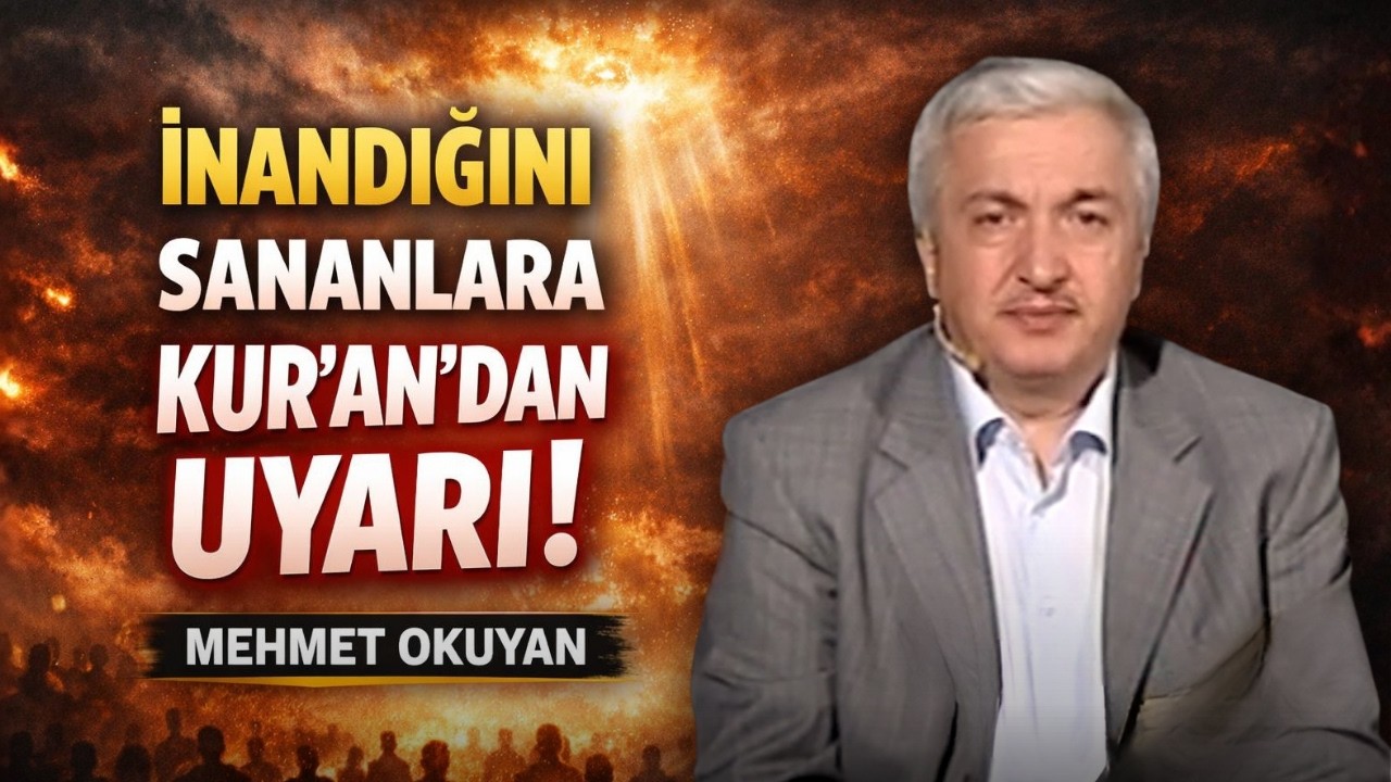 İnandığını Sananlara Kur’an’dan Uyarı | Mehmet OKUYAN