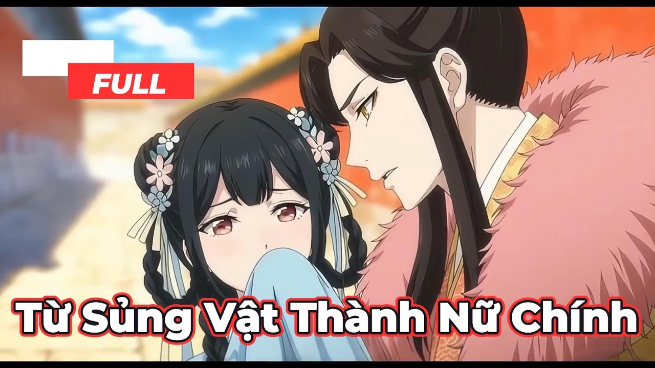 Full Bộ | Từ Sủng Vật Thành Nữ Chính  ! - Chipbi Chipbi