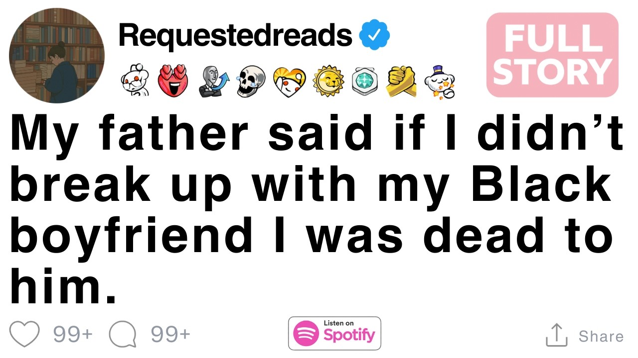 My father said if I didn’t break up with my boyfriend I was dead to him. [FULL STORY]