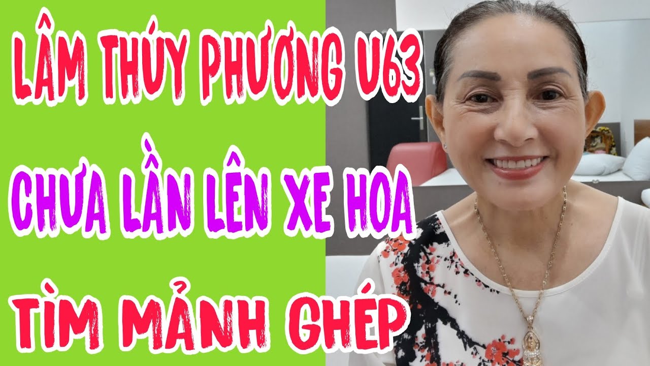 LÂM THÚY PHƯƠNG U63 CHƯA LẦN LÊN XE HOA TÌM MẢNH GHÉP #634