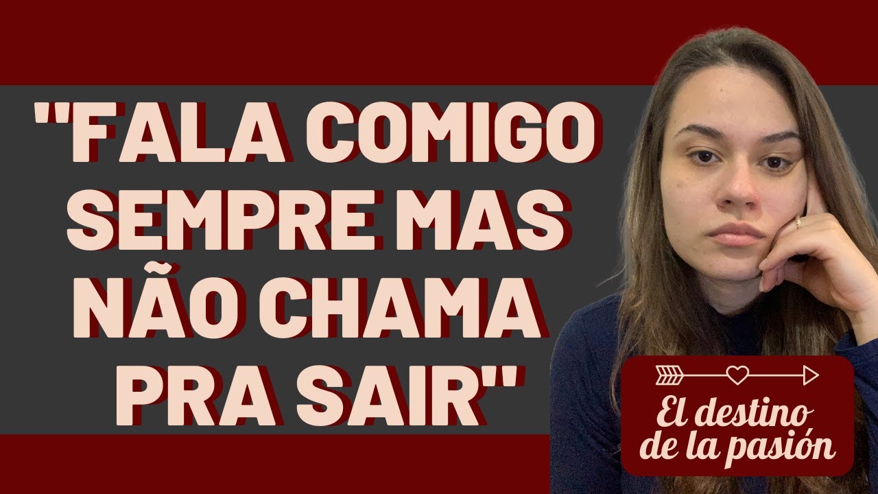 “Fala comigo sempre mas não chama pra sair” - Ep 5 - El destino de la pasión - Daniela Martins