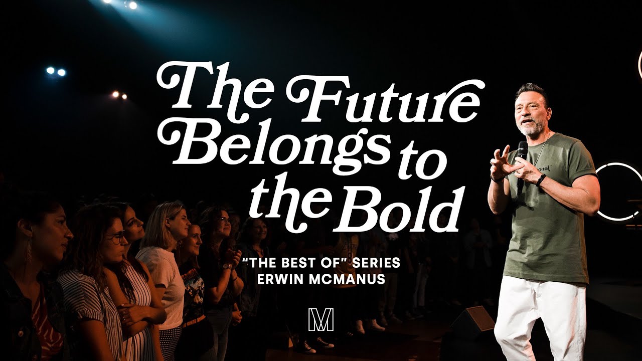THE FUTURE BELONGS TO THE BOLD | Erwin McManus - MOSAIC