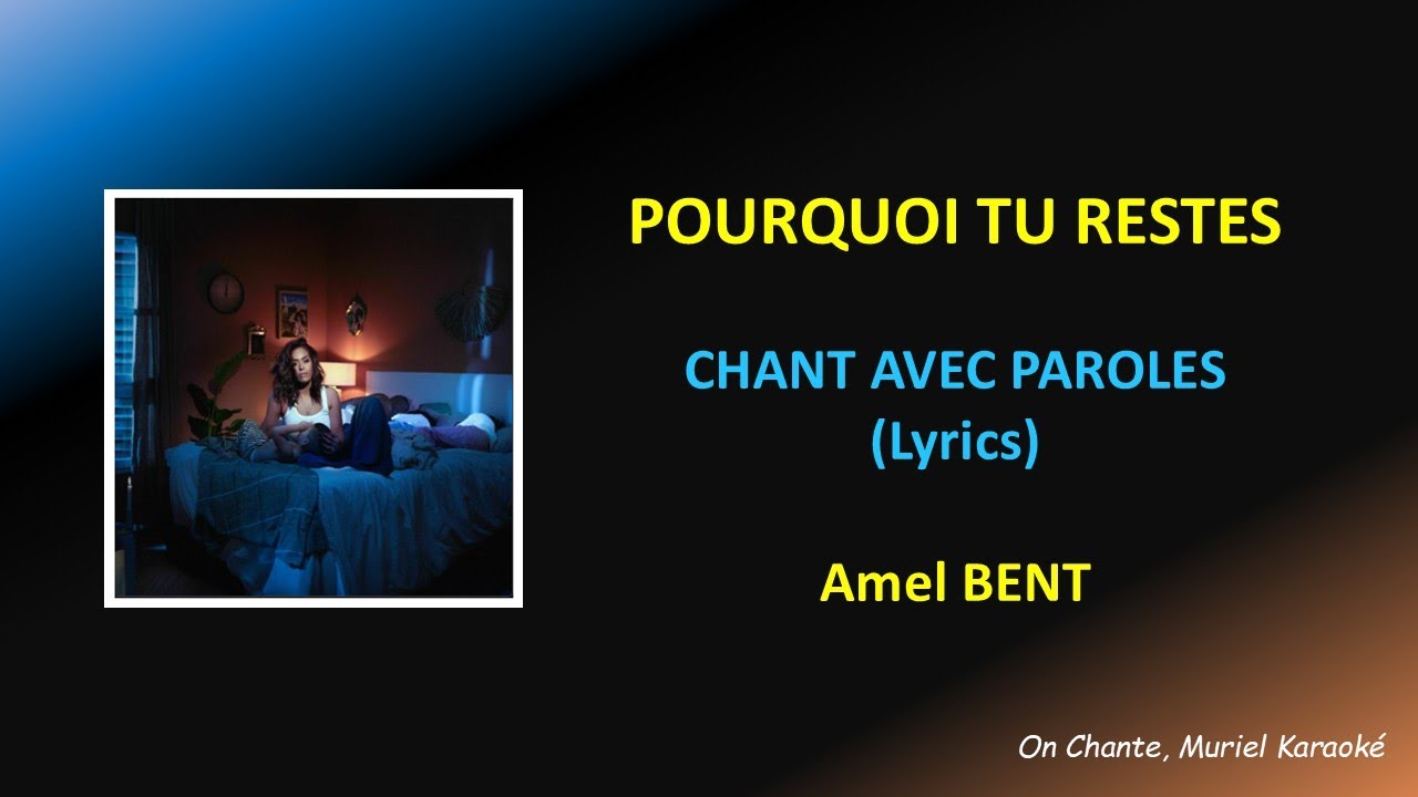 AMEL BENT - POURQUOI TU RESTES - LYRICS - PAROLES  (HQ)