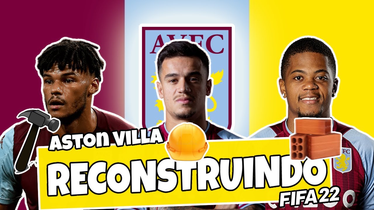 RECONSTRUINDO O ASTON VILLA! – MODO CARREIRA FIFA 22