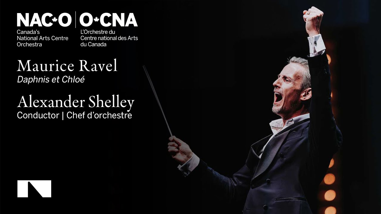 Ravel: Daphnis et Chlo&eacute; / Alexander Shelley &bull; Canada's National Arts Centre Orchestra