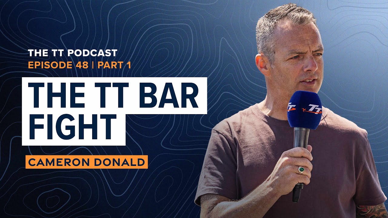 Cameron Donald: The TT Bar Fight | The TT Podcast - E48.1