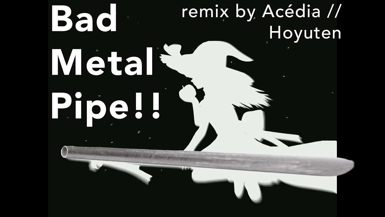 Bad Metal Pipe!! (
