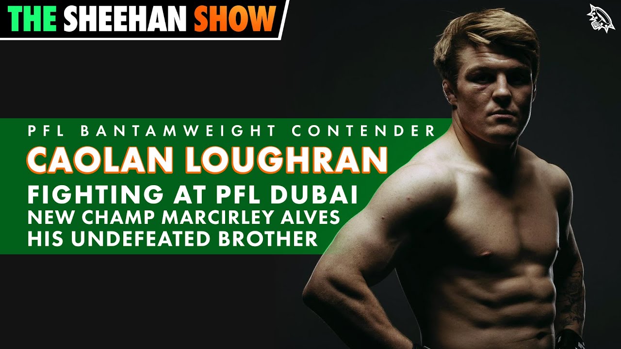 Caolan Loughran on PFL Dubai, Lewis McGrillen & Cocoa Puffs | The Sheehan Show
