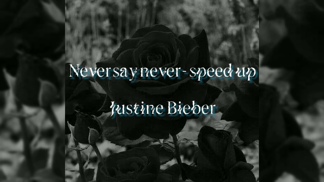 Never say never - speed up - Justin Bieber