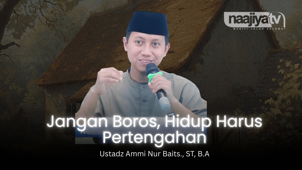 JANGAN BOROS, HIDUP HARUS PERTENGAHAN - Ustadz Ammi Nur Baits., ST, B.A