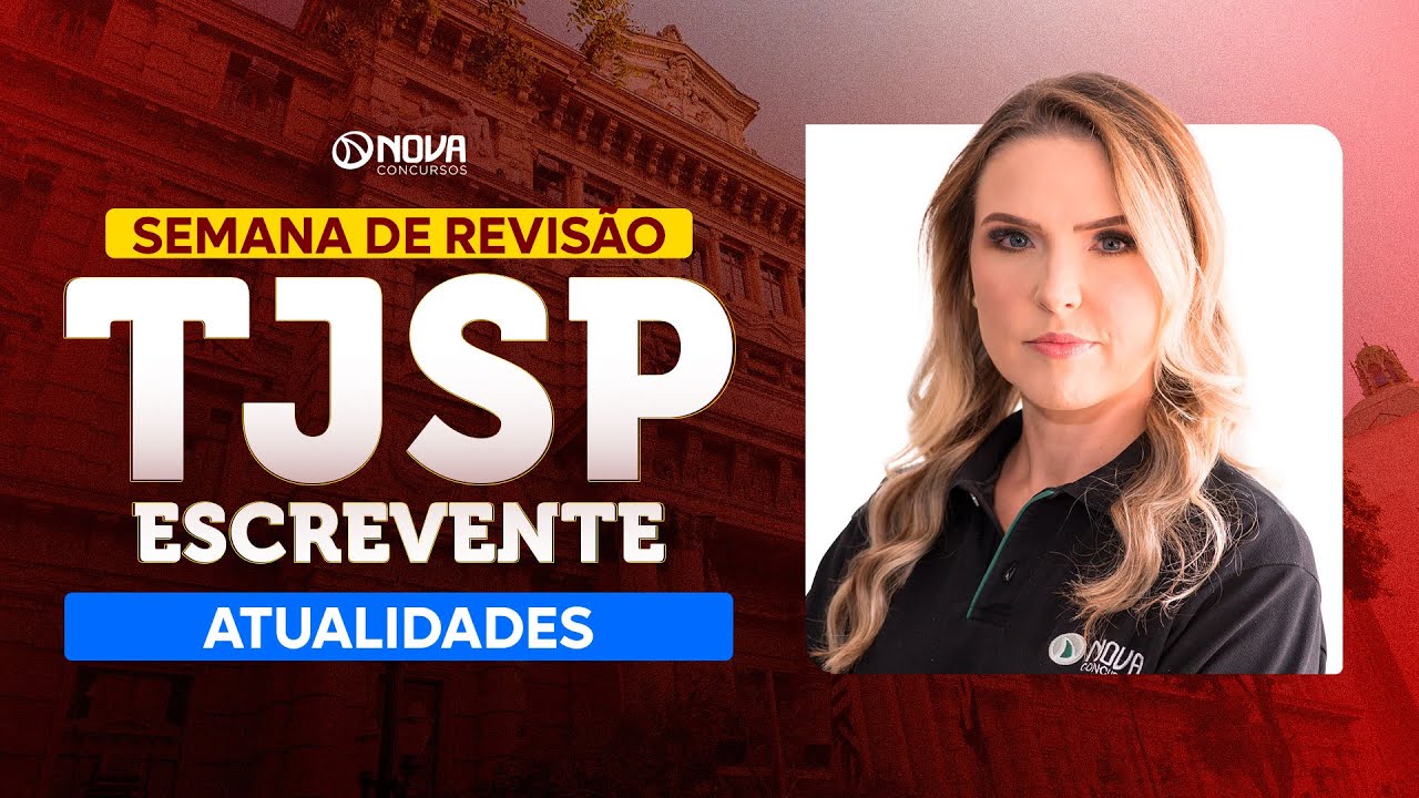 Concurso Escrevente TJSP 2025: REVISÃO FINAL - ATUALIDADES