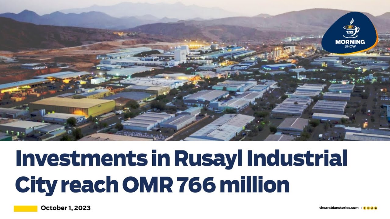 Investments in Rusayl Industrial City reach OMR 766 million| TAS TV | The Arabian Stories