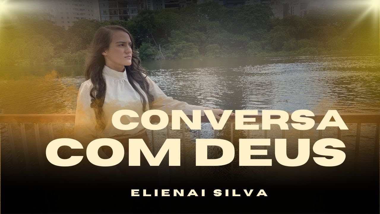 Elienai Silva | Conversa Com Deus - [Clipe Oficial]
