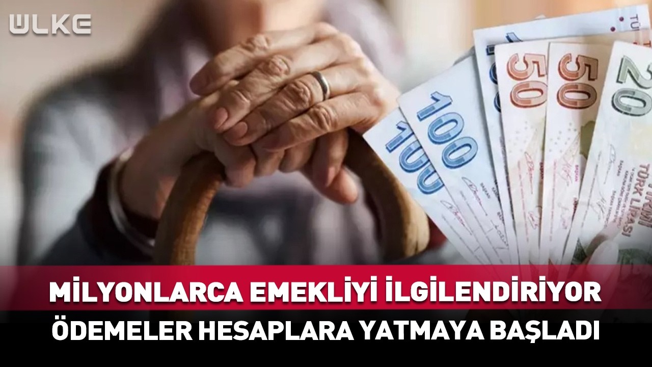 Milyonlarca Emekliyi İlgilendiriyor! Ödemeler Hesaplara Yatmaya Başladı