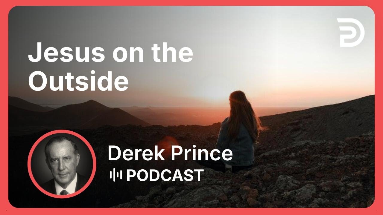 Jesus on the Outside | Part 1 - The Door Only You Can Open | Derek Prince