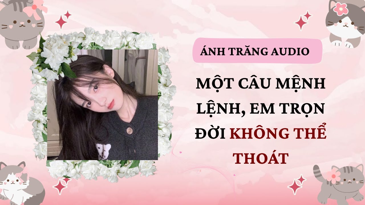 Truyện Audio | Một Câu Mệnh Lệnh, Em Trọn Đời Không Thể Thoát | Ánh Trăng Audio #truyenaudio #audio
