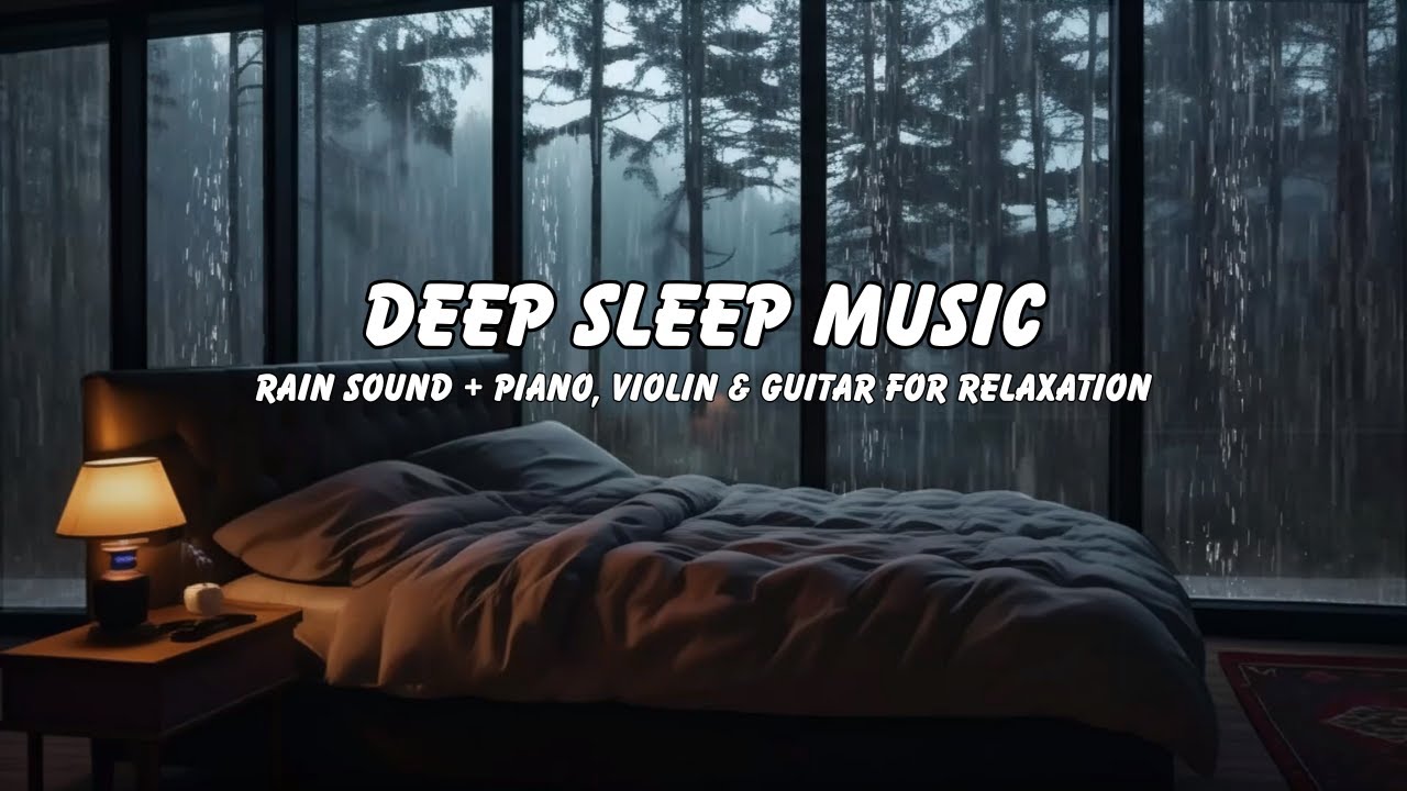 Rain & Piano Music for Deep Sleep | Relaxing Rain Sounds with Violin & Guitar