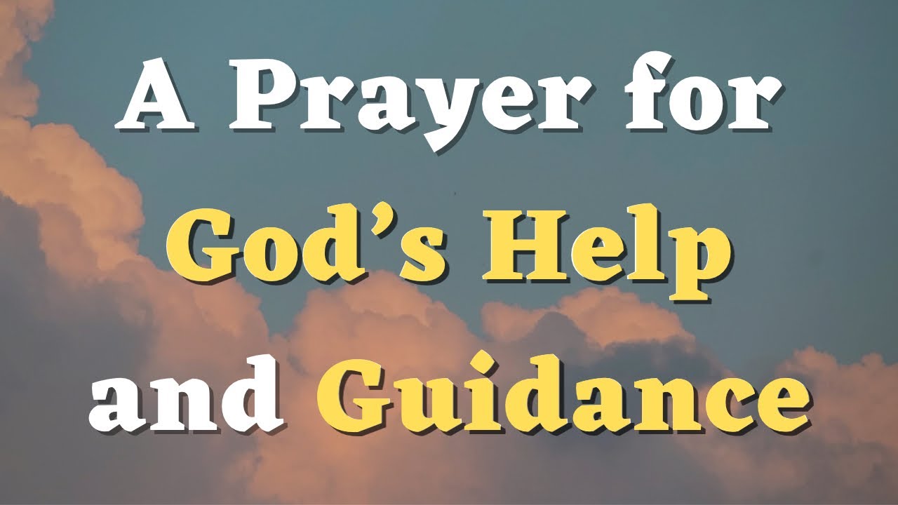 A Prayer for Help and Guidance - Lord, Help Me to Lean on You When I'm Feeling Weak - Prayers