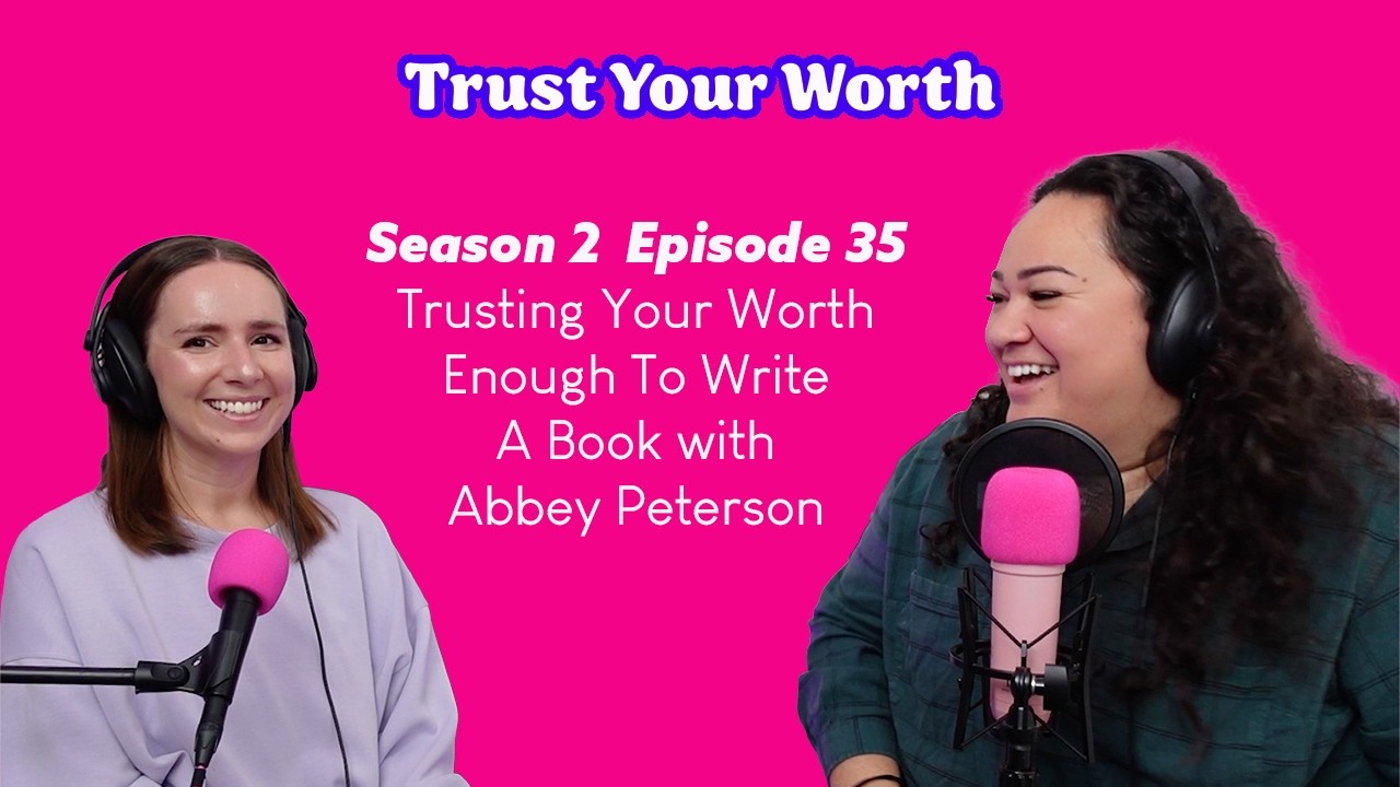 Trusting Your Worth Enough to Write a Book with Abbey Peterson